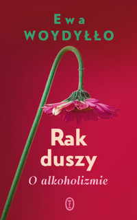 Rak duszy. O alkoholizmie - Ewa Woydyłło - ebook + audiobook + książka