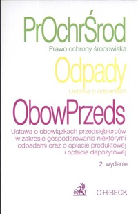 Prawo ochrony środowiska Ustawa o odpadach Ustawa o obowiązkach przedsiębiorców w zakresie gospodarowania niektórymi odpadami oraz o opłacie produktowej i opłacie depozytowej -  - książka