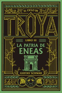 El ciclo de Troya. Libro 3: La patria de Eneas - Schwab Gustav - ebook