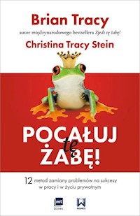Pocałuj tę żabę! - Tracy Brian, Tracy Stein Christina - książka