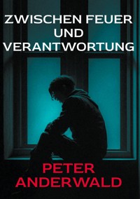Zwischen Feuer und Verantwortung - Peter Anderwald - ebook