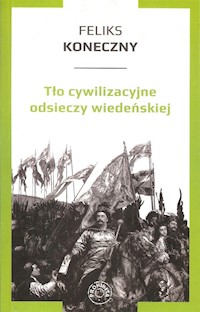 Tło cywilizacyjne odsieczy wiedeńskiej - Feliks Koneczny - książka