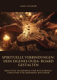 Spirituelle Verbindungen:  Dein eigenes Ouija-Board  gestalten - Anna Techow - ebook