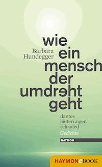 Wie ein Mensch der umdreht geht - Barbara Hundegger - ebook