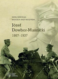 Józef Dowbor-Muśnicki 1867-1937 - Sierchuła Rafał, Muszyński Wojciech Jerzy - książka