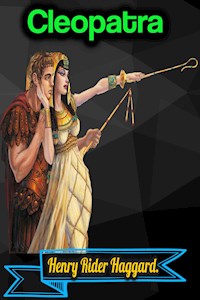 Cleopatra - Henry Rider Haggard - Henry Rider Haggard - ebook