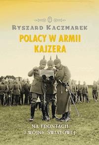 Polacy w armii kajzera - Ryszard Kaczmarek - ebook + książka