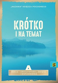 Krótko i na temat Rok A - uroczystości, święta i wspomnienia - Ksiądz Pogodny - książka