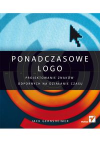 Ponadczasowe logo Projektowanie znaków odpornych na działanie czasu - Gernsheimer Jack - książka