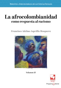 La afrocolombianidad como respuesta al racismo - Francisco Adelmo Asprilla Mosquera - ebook