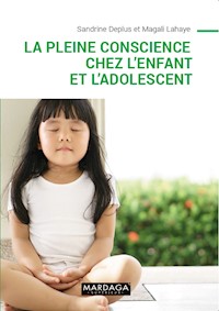 La pleine conscience chez l'enfant et l'adolescent - Sandrine Deplus - ebook