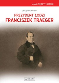 Prezydent Łodzi Franciszek Traeger - Głowacki Jerzy - książka