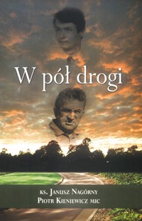 W PÓŁ DROGI - KS. JANUSZ NAGÓRNY, PIOTR KIENIEWICZ MIC - ebook