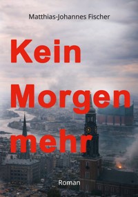 Kein Morgen mehr - Matthias-Johannes Fischer - ebook