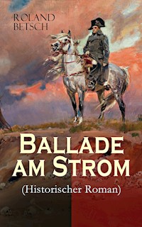 Ballade am Strom (Historischer Roman) - Roland Betsch - ebook