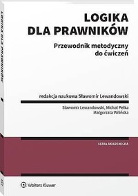 Logika dla prawników. Przewodnik metodyczny do ćwiczeń - Sławomir Lewandowski, Małgorzata Wilińska, Michał Pełka - książka