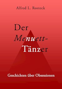 Der Menuett-Tänzer - Alfred L. Rosteck - ebook