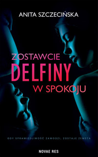 Zostawcie delfiny w spokoju - Szczecińska Anita - ebook + książka