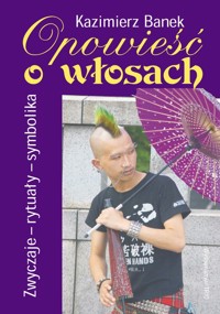 Opowieść o włosach Zwyczaje-rytuały-symbolika - Banek Kazimierz - książka