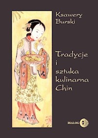 Tradycje i sztuka kulinarna Chin - Ksawery Burski - ebook + książka