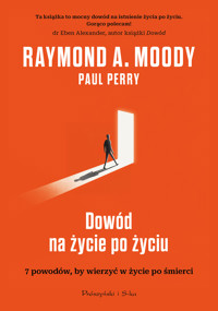 Dowód na życie po życiu. 7 powodów, aby wierzyć w istnienie życia po życiu - Paul Perry, Raymond Moody - książka