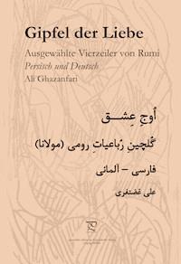 Gipfel der Liebe. Ausgewählte Vierzeiler von Rumi in Persisch und Deutsch - Ali Ghazanfari - ebook