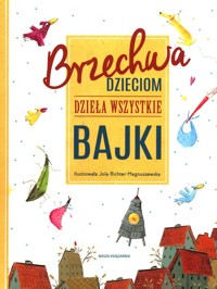 Brzechwa dzieciom Dzieła wszystkie Bajki - Jan Brzechwa - książka