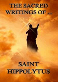 The Sacred Writings of Saint Hippolytus - Saint Hippolytus - ebook
