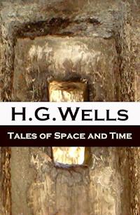 Tales of Space and Time (The original 1899 edition of 3 short stories and 2 novellas) - H. G. Wells - ebook