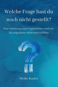 Welche Frage hast du noch nicht gestellt? - Heike Kaster - ebook