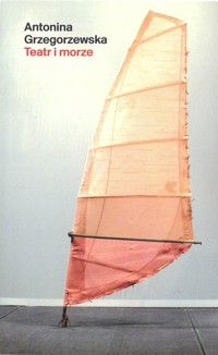 Teatr i morze - Grzegorzewska Antonina - książka