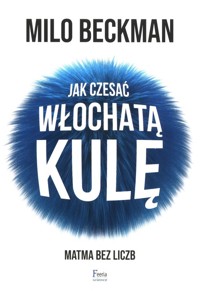 Jak czesać włochatą kulę. Matma bez liczb - Beckman Milo - ebook + książka