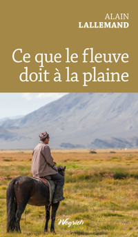 Ce que le fleuve doit à la plaine - Alain Lallemand - ebook