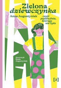 Zielona dziewczynka. Czyli popołudnie, którego nie było - Anna Augustyniak - książka