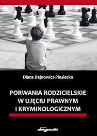 Porwania rodzicielskie w ujęciu prawnym i kryminologicznym - Dajnowicz-Piesiecka Diana - książka
