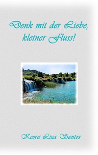 Denk mit der Liebe, kleiner Fluss - Keera Liza Santos - ebook