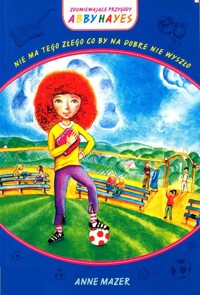 Nie ma tego złego co by na dobre nie wyszło - Anne Mazer - ebook