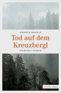 Tod auf dem Kreuzbergl - Andrea Nagele - ebook