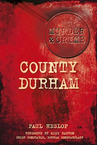 Murder and Crime County Durham - Paul Heslop - ebook