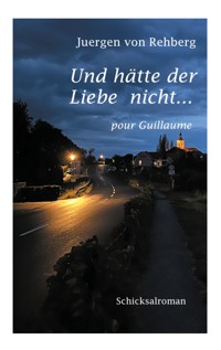 Und hätte der Liebe nicht - Juergen von Rehberg - ebook
