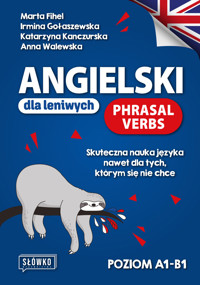 Angielski dla leniwych. Phrasal Verbs. Skuteczna nauka języka nawet dla tych, którym się nie chce - Marta Fihel, Anna Walewska, Katarzyna Kanczurska, Irmina Gołaszewska - książka
