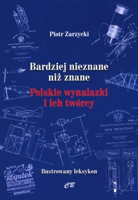 Bardziej nieznane niż znane. Polskie wynalazki i ich twórcy - Piotr Zarzycki - książka