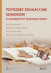 Potrzeby edukacyjne seniorów a uniwersytet trzeciego wieku - Sałustowicz Piotr, Goryńska-Bittner Barbara, Kokociński Maciej, Prysłopska-Kamińska Aleksandra - książka