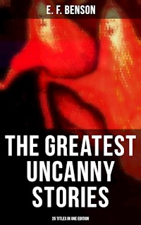 The Greatest Uncanny Stories of E. F. Benson - 25 Titles in One Edition - E.F. Benson - ebook