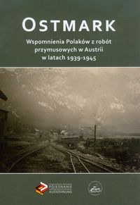 Ostmark Wspomnienia Polaków z robót przymusowych w Austrii w latach 1939-1945 -  - książka