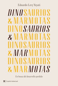 Dinosaurios & Marmotas - Eduardo Levy Yeyati - ebook