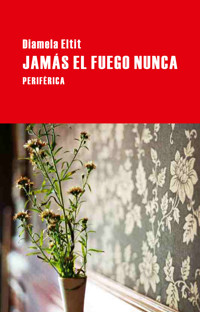 Jamás el fuego nunca - Diamela Eltit - ebook