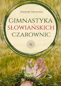 Gimnastyka Słowiańskich Czarownic - Adamowicz Giennadij - książka