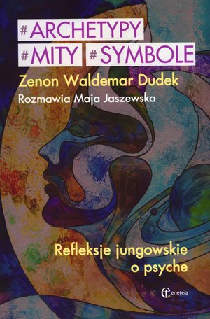 Archetypy mity symbole. Refleksje jungowskie o psyche - Zenon Waldemar Dudek - książka