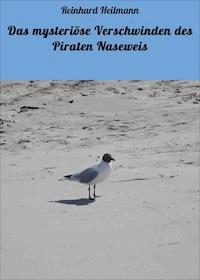 Das mysteriöse Verschwinden des Piraten Naseweis - Reinhard Heilmann - ebook